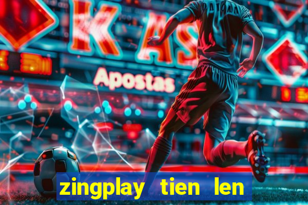 zingplay tien len kieu moi