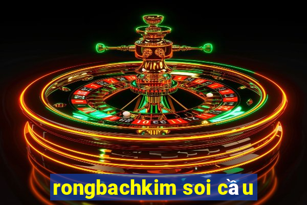 rongbachkim soi cầu