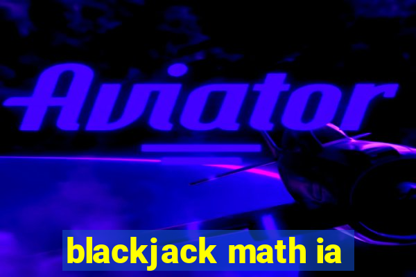 blackjack math ia