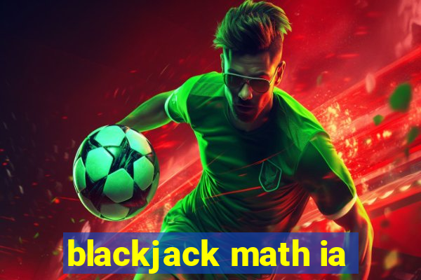 blackjack math ia