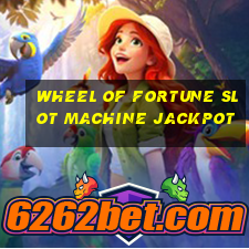 wheel of fortune slot machine jackpot