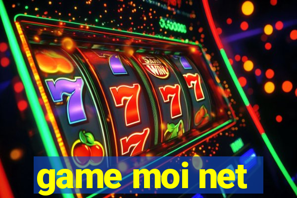 game moi net