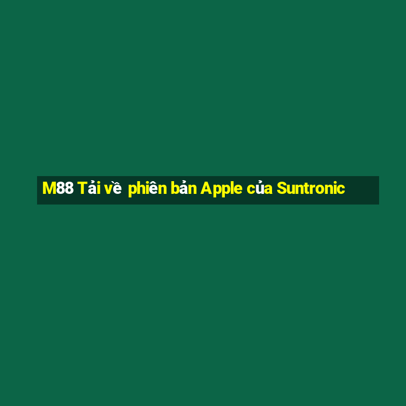 M88 Tải về phiên bản Apple của Suntronic