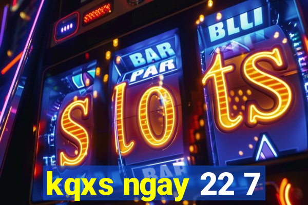 kqxs ngay 22 7