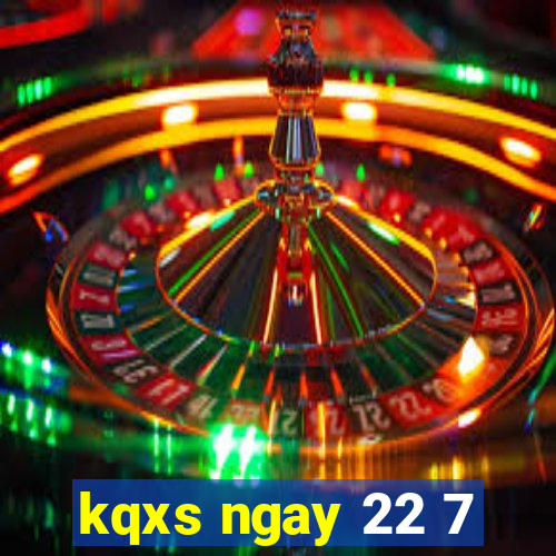 kqxs ngay 22 7