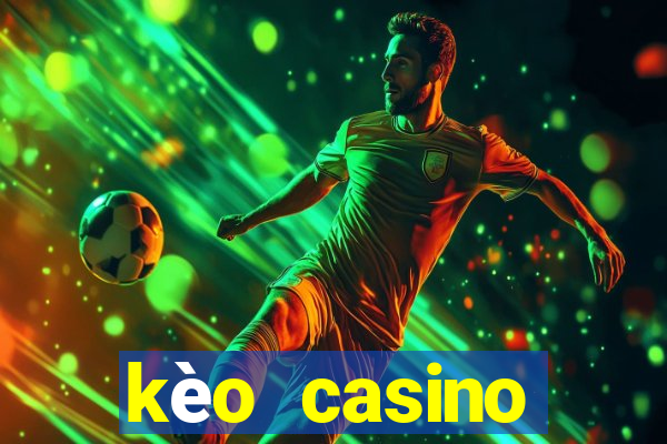 kèo casino khuyến mãi