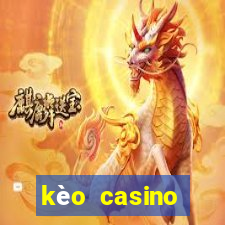 kèo casino khuyến mãi