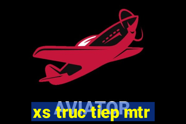 xs truc tiep mtr