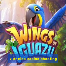 v oneida casino shooting