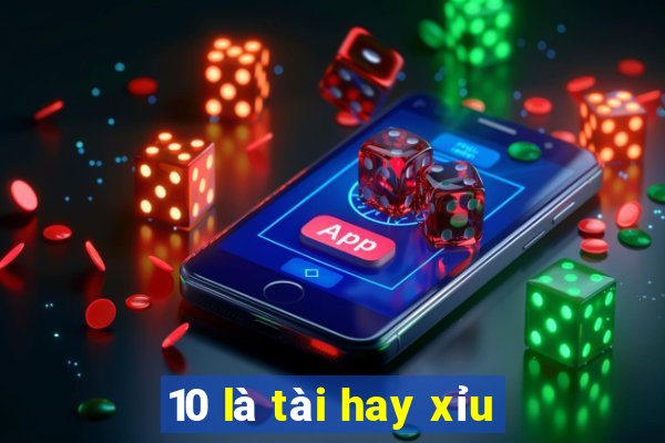 10 là tài hay xỉu