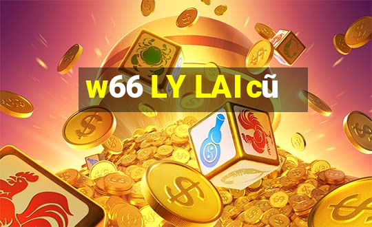 w66 LY LAI cũ