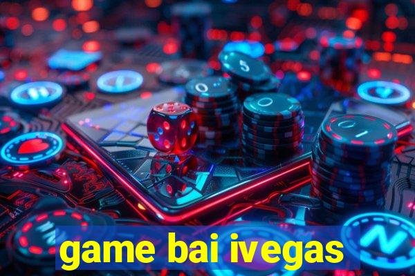 game bai ivegas