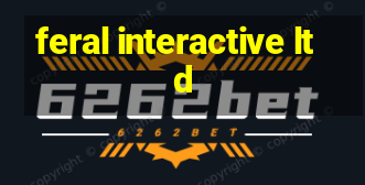 feral interactive ltd