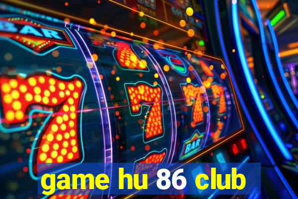 game hu 86 club