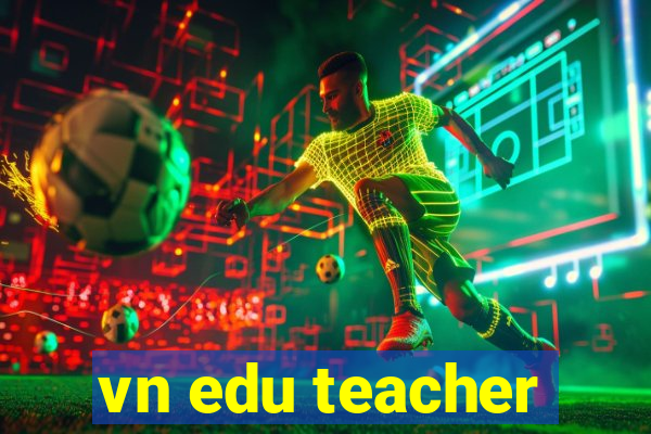 vn edu teacher