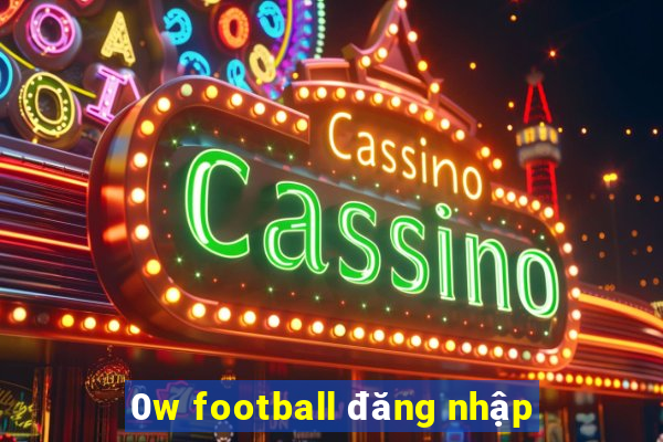 0w football đăng nhập