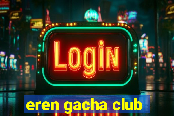 eren gacha club