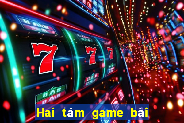 Hai tám game bài ngầu ngầu chọi