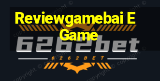 Reviewgamebai E Game