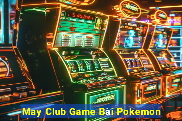 May Club Game Bài Pokemon