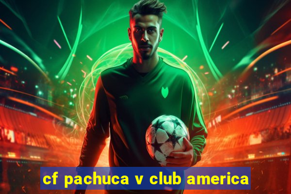 cf pachuca v club america