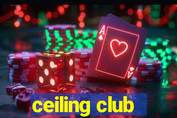 ceiling club