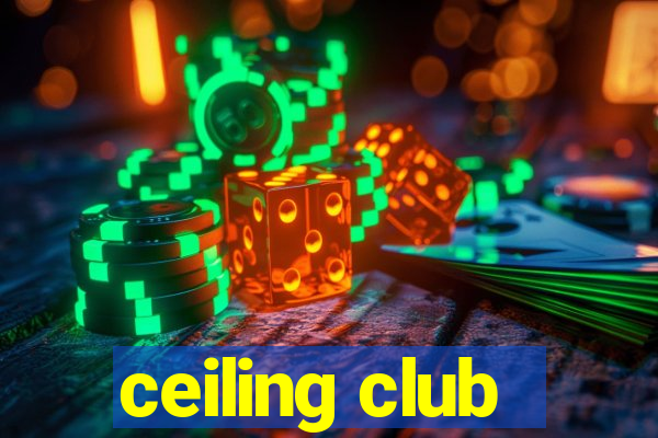 ceiling club