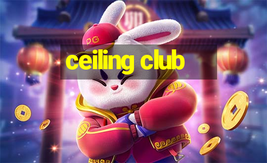 ceiling club