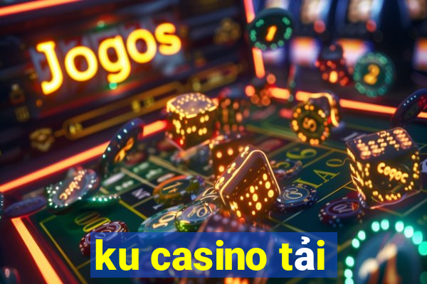 ku casino tải