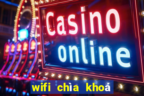 wifi chìa khoá vạn năng 2021