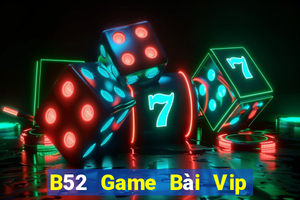 B52 Game Bài Vip Club Đổi Thưởng