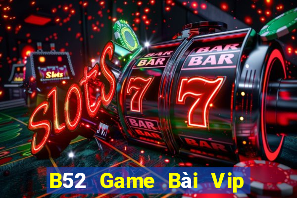 B52 Game Bài Vip Club Đổi Thưởng