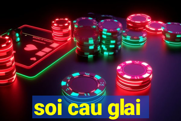 soi cau glai