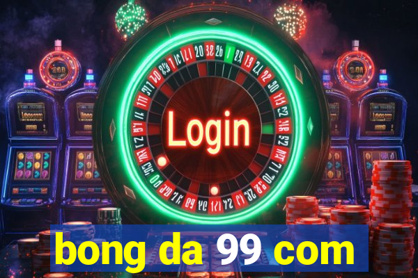 bong da 99 com