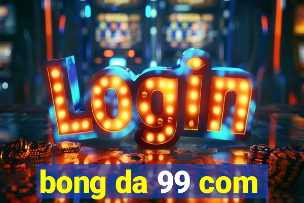 bong da 99 com