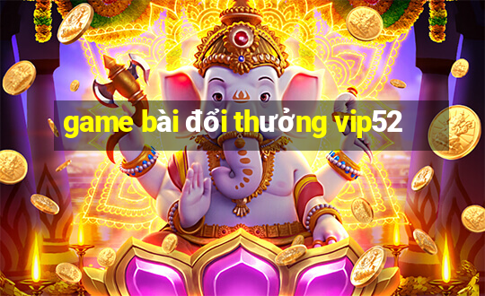 game bài đổi thưởng vip52