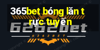 365bet bóng lăn trực tuyến