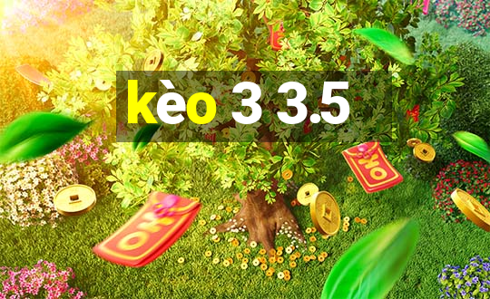 kèo 3 3.5