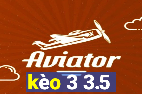 kèo 3 3.5