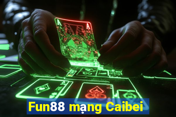 Fun88 mạng Caibei