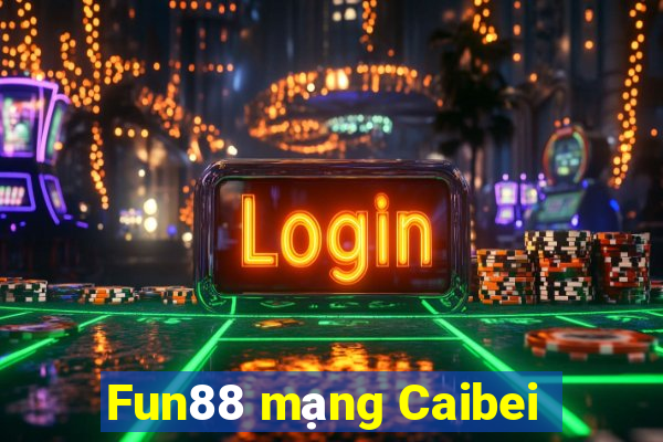 Fun88 mạng Caibei