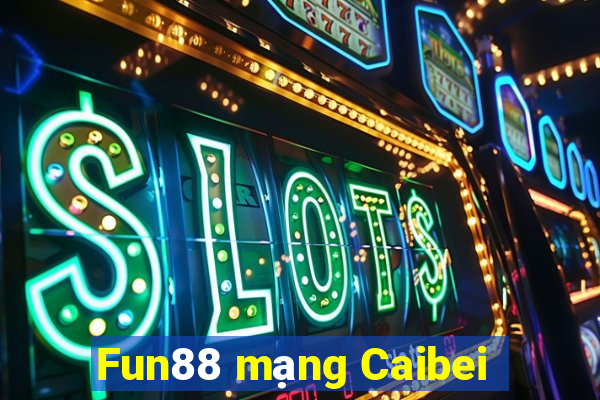 Fun88 mạng Caibei