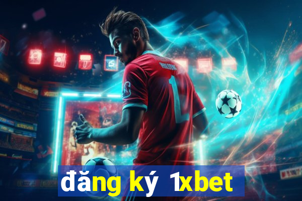 đăng ký 1xbet