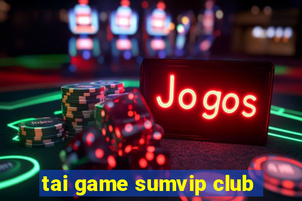 tai game sumvip club