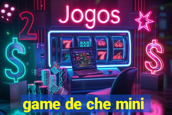 game de che mini