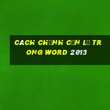 cách chỉnh căn lề trong word 2013