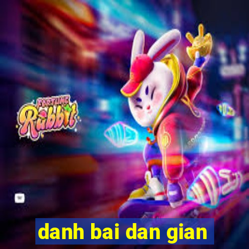 danh bai dan gian