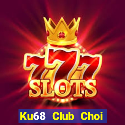 Ku68 Club Choi Game Đánh Bài