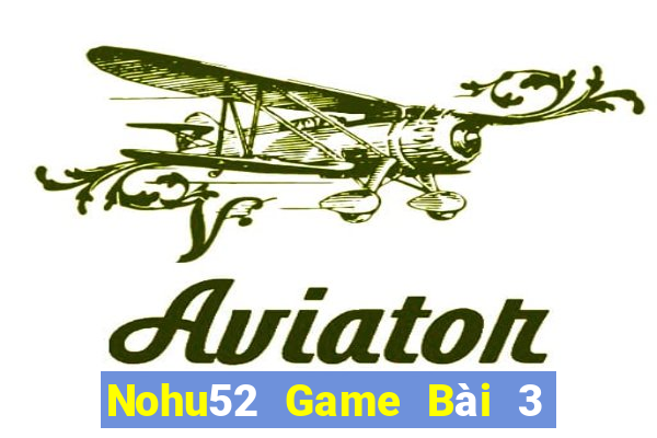 Nohu52 Game Bài 3 Cây Online