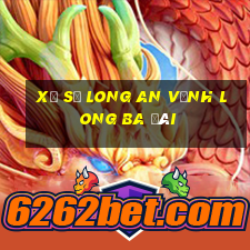 xổ số long an vĩnh long ba đài